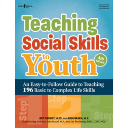 Teaching Social Skills to Youth, 4th Edition: An Easy-to-Follow Guide to Teaching 196 Basic to Complex Life Skills