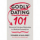 Godly Dating 101: Discover the Truth About Relationships in a World That Constantly Lies
