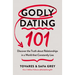 Godly Dating 101: Discover the Truth About Relationships in a World That Constantly Lies