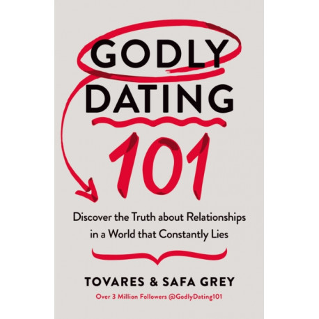 Godly Dating 101: Discover the Truth About Relationships in a World That Constantly Lies