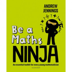 Maths Like a Ninja: An essential maths toolkit for every child