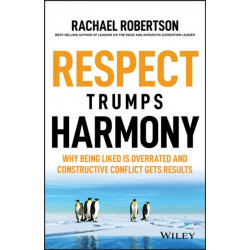 Respect Trumps Harmony: Why being liked is overrated and constructive conflict gets results