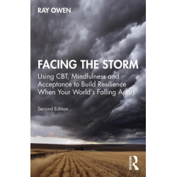Facing the Storm: Using CBT, Mindfulness and Acceptance to Build Resilience When Your World's Falling Apart