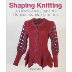 Shaping Knitting: A Designers Guide to Understanding Stitches