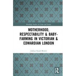 Motherhood, Respectability and Baby-Farming in Victorian and Edwardian London