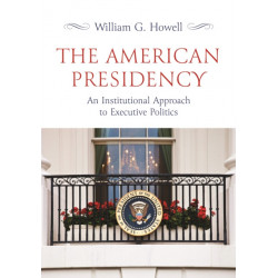 The American Presidency: An Institutional Approach to Executive Politics