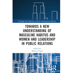 Towards a New Understanding of Masculine Habitus and Women and Leadership in Public Relations