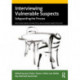Interviewing Vulnerable Suspects: Safeguarding the Process