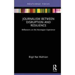 Journalism Between Disruption and Resilience: Reflections on the Norwegian Experience