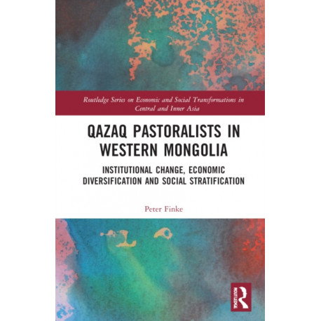 Qazaq Pastoralists in Western Mongolia: Institutional Change, Economic Diversification and Social Stratification
