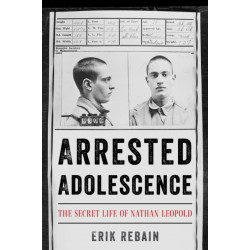 Arrested Adolescence: The Secret Life of Nathan Leopold
