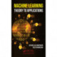 Machine Learning: Theory to Applications