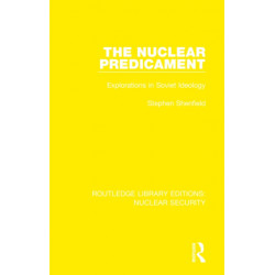 The Nuclear Predicament: Explorations in Soviet Ideology