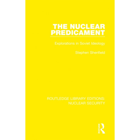 The Nuclear Predicament: Explorations in Soviet Ideology