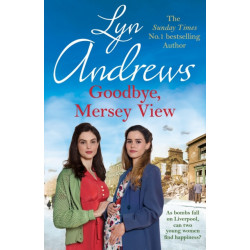 Goodbye, Mersey View: The heartwarming wartime saga from the bestselling author