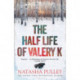 The Half Life of Valery K: THE TIMES HISTORICAL FICTION BOOK OF THE MONTH