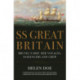 SS Great Britain: Brunel's Ship, Her Voyages, Passengers and Crew