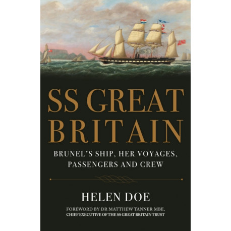 SS Great Britain: Brunel's Ship, Her Voyages, Passengers and Crew