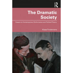 The Dramatic Society: Essays on Contemporary Performance and Political Theory