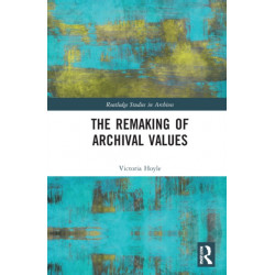 The Remaking of Archival Values