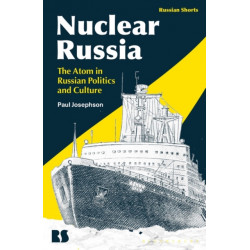 Nuclear Russia: The Atom in Russian Politics and Culture