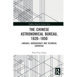The Chinese Astronomical Bureau, 1620–1850: Lineages, Bureaucracy and Technical Expertise