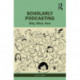 Scholarly Podcasting: Why, What, How?