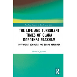 The Life and Turbulent Times of Clara Dorothea Rackham: Suffragist, Socialist, and Social Reformer