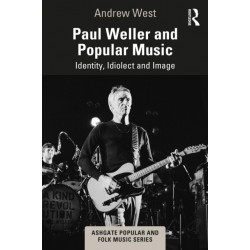 Paul Weller and Popular Music: Identity, Idiolect and Image