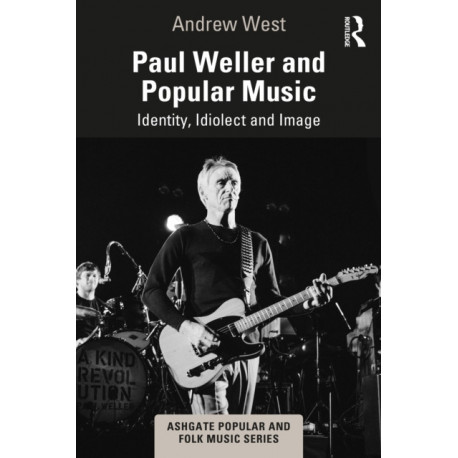 Paul Weller and Popular Music: Identity, Idiolect and Image