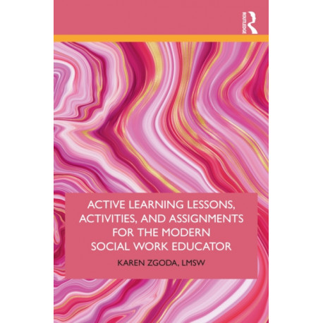 Active Learning Lessons, Activities, and Assignments for the Modern Social Work Educator