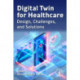 Digital Twin for Healthcare: Design, Challenges, and Solutions