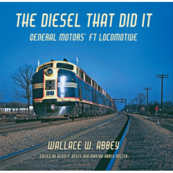 The Diesel That Did It: General Motors' FT Locomotive