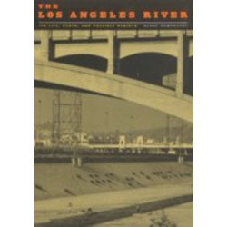 The Los Angeles River: Its Life, Death, and Possible Rebirth