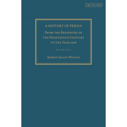 A History of Persia: From the Beginning of the Nineteenth Century to the Year 1858
