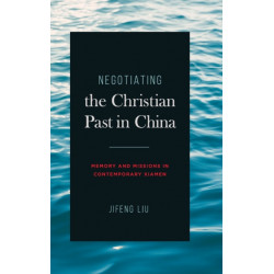 Negotiating the Christian Past in China: Memory and Missions in Contemporary Xiamen
