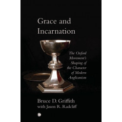 Grace and Incarnation: The Oxford Movement's Shaping of the Character of Modern Anglicanism