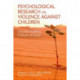 Psychological Perspectives on Understanding and Addressing Violence Against Children: Towards Building Cultures of Peace