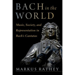 Bach in the World: Music, Society, and Representation in Bach's Cantatas