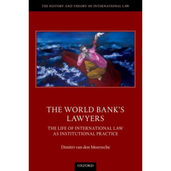 The World Bank's Lawyers: The Life of International Law as Institutional Practice