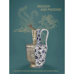 Dragon and Phoenix: Centuries of exchange between Chinese and Islamic worlds