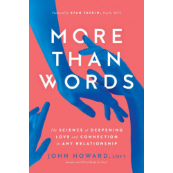 More Than Words: The Science of Deepening Love and Connection in Any Relationship
