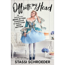 Off with My Head: The Definitive Basic B*tch Handbook to Surviving Rock Bottom