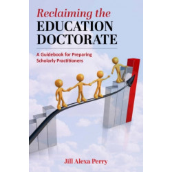 Reclaiming the Education Doctorate: A Guidebook for (re)Designing EdD Programs