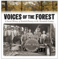 Voices of the Forest: A Social History of Scottish Forestry in the Twentieth Century