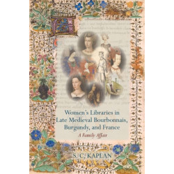 Women’s Libraries in Late Medieval Bourbonnais, Burgundy, and France: A Family Affair