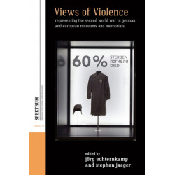 Views of Violence: Representing the Second World War in German and European Museums and Memorials