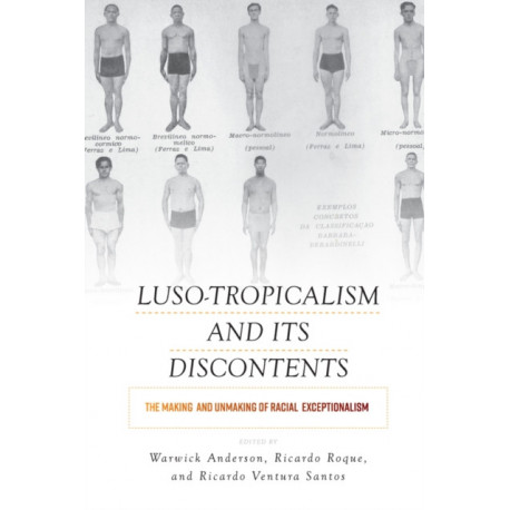 Luso-Tropicalism and Its Discontents: The Making and Unmaking of Racial Exceptionalism