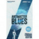 Antimatter Blues: A Mickey7 Novel