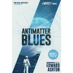 Antimatter Blues: A Mickey7 Novel